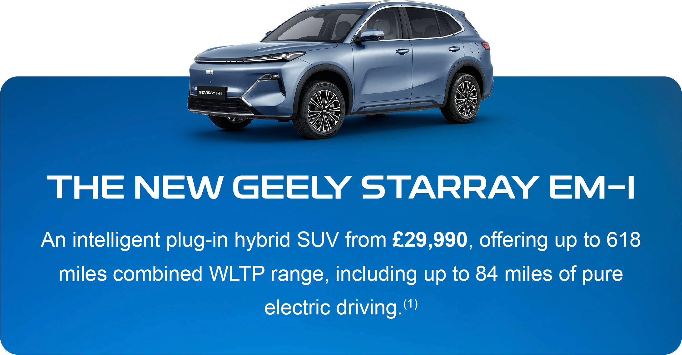 The new Geely Starray EM-i - an intelligent plug-in hybrid SUV from £29,990, offering up to 618 miles combined WLTP range, including up to 84 miles of pure electric driving